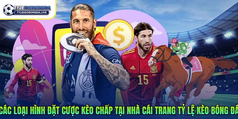 Các loại hình đặt cược kèo chấp tại nhà cái trang tỷ lệ kèo bóng đá