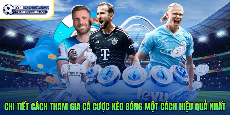 Chi tiết cách tham gia cá cược kèo bóng một cách hiệu quả nhất