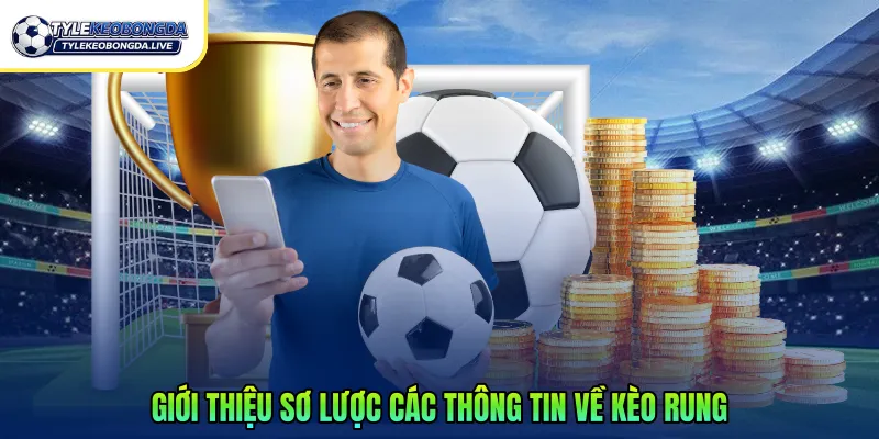 Giới thiệu sơ lược các thông tin về kèo rung