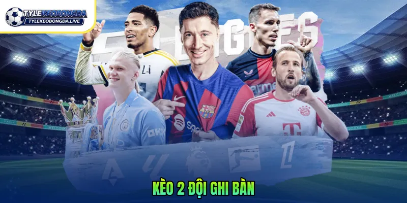 Kèo 2 đội ghi bàn