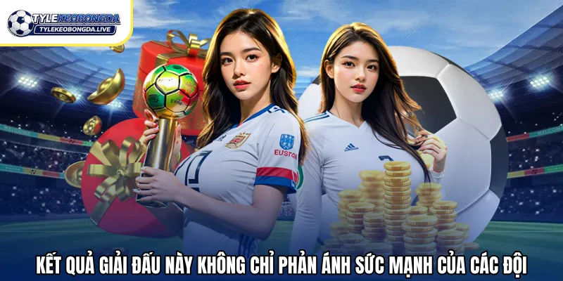 Kết Quả Bóng Đá Hôm Nay – Cập Nhật, Chính Xác Hỗ Trợ 2026 74 Kết quả giải đấu này không chỉ phản ánh sức mạnh của các đội