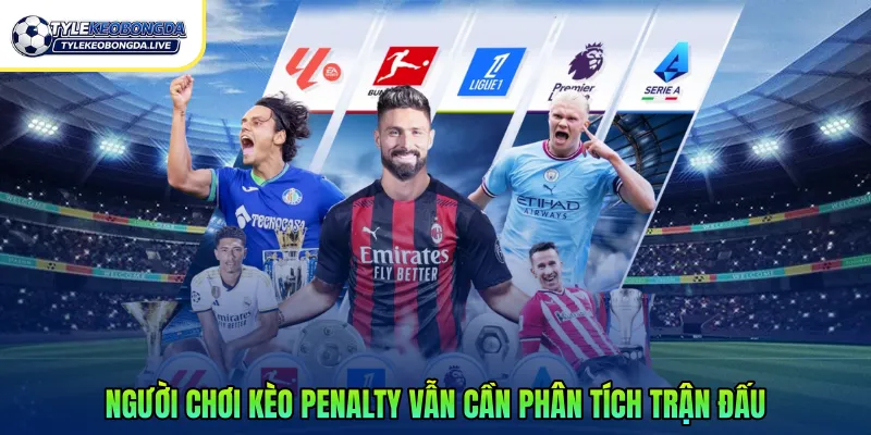 Người chơi kèo Penalty vẫn cần phân tích trận đấu một cách toàn diện