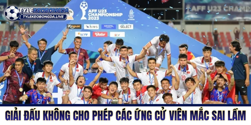 AFF U23 Championship - Nôi Rèn Của Những Chiến Binh Trẻ 6 Giải đấu không cho phép các ứng cử viên mắc sai lầm