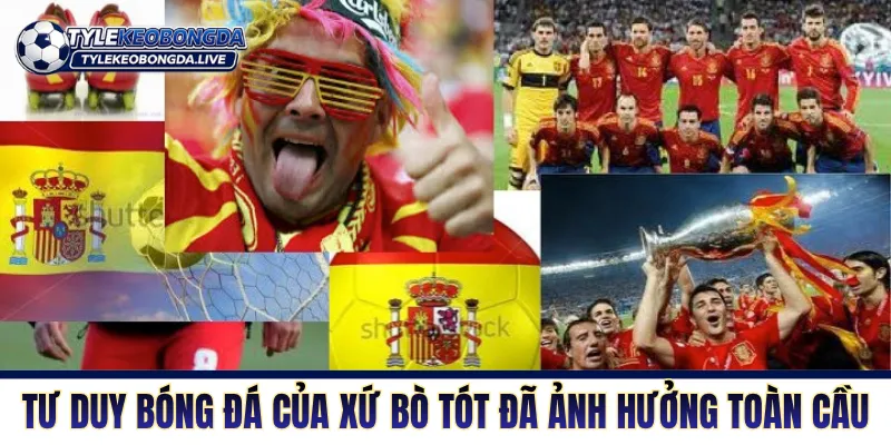 Tư duy bóng đá của xứ bò tót có sức ảnh hưởng toàn cầu