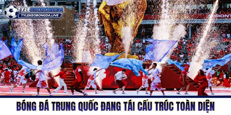 Bóng Đá Trung Quốc Trước Thử Thách Cải Tổ Toàn Hệ Thống 23 Bóng đá Trung Quốc đang tái cấu trúc toàn diện