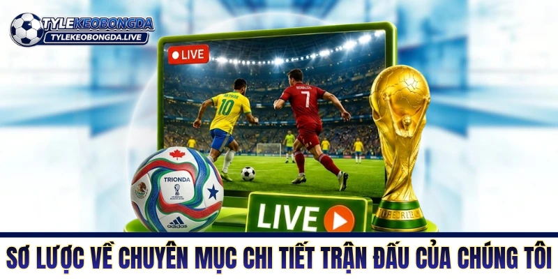 Chi Tiết Trận Đấu - Cung Cấp Mọi Dữ Liệu Chính Xác 24/7 1 Sơ lược về chuyên mục chi tiết trận đấu của chúng tôi