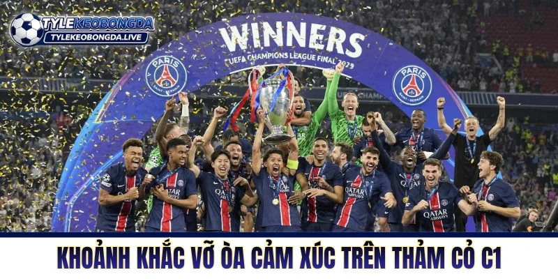 Cup C1 Châu Âu - Thánh Địa Của Những Nhà Vua Thực Thụ! 7 Khoảnh khắc vỡ òa cảm xúc trên thảm cỏ C1