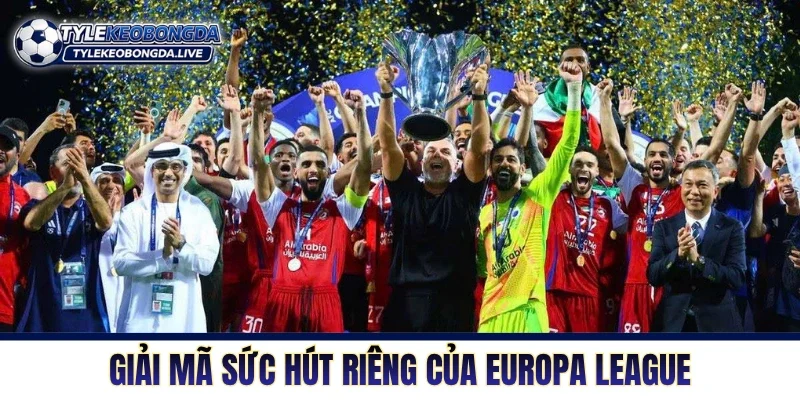 Giải mã sức hút riêng của Europa League