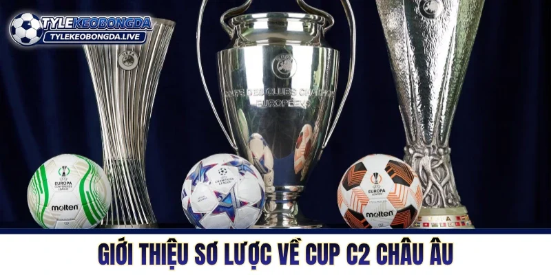Giới thiệu sơ lược về Cup C2 Châu Âu