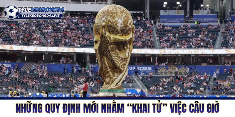 Những quy định mới nhằm “khai tử” việc câu giờ