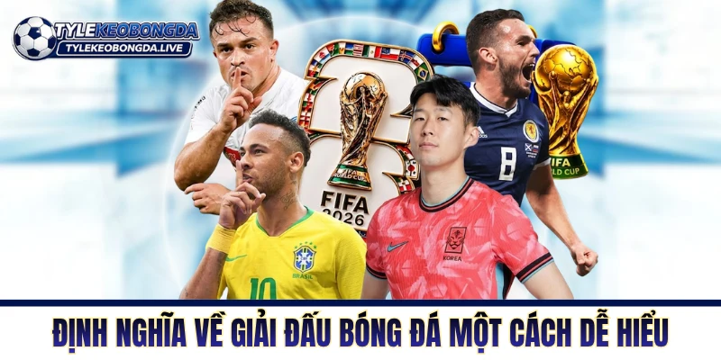 Định nghĩa về giải đấu bóng đá một cách dễ hiểu