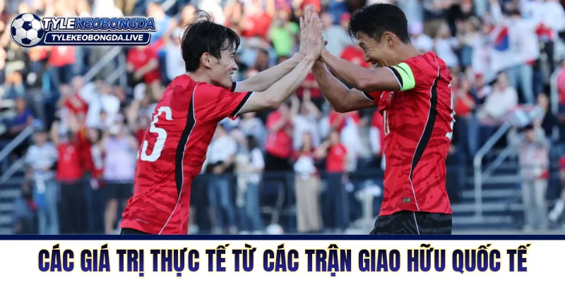 Các giá trị thực tế từ các trận giao hữu quốc tế