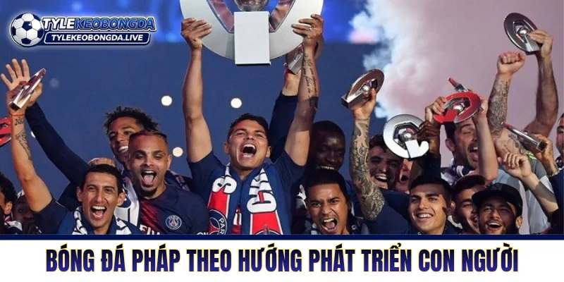 Ligue 1 - Sân Chơi Đào Tạo Học Viên Trẻ Và Những Thay Đổi 7 Bóng đá Pháp theo hướng phát triển con người bền vững
