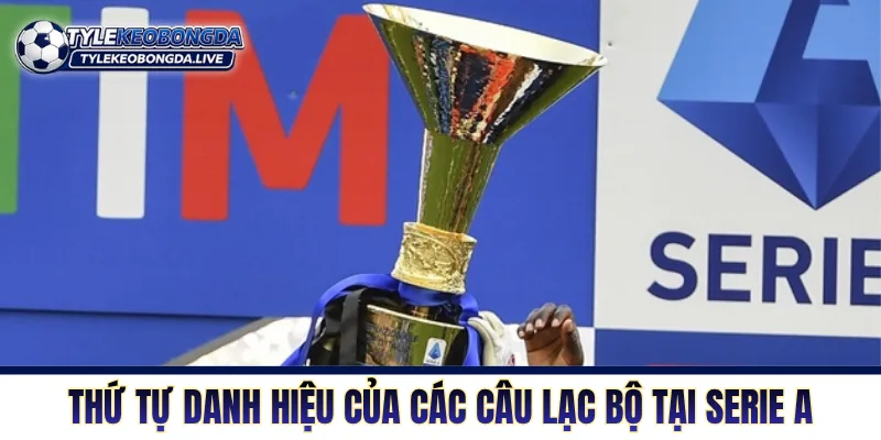 Thứ tự danh hiệu của các câu lạc bộ tại Serie A