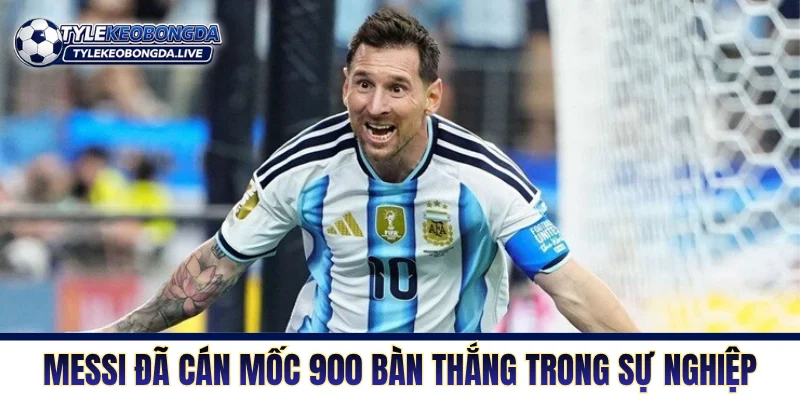 Messi đã cán mốc 900 bàn thắng trong sự nghiệp