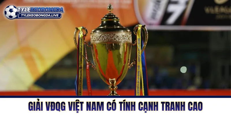 Giải VĐQG Việt Nam có tính cạnh tranh cao với nhiều biến động 