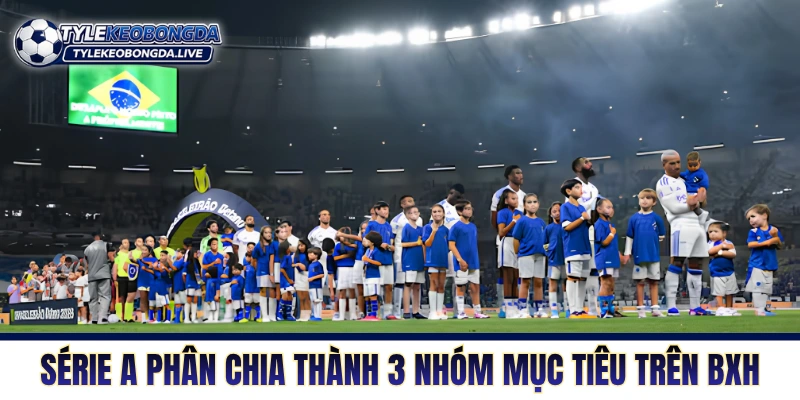 Série A phân chia thành 3 nhóm mục tiêu trên BXH