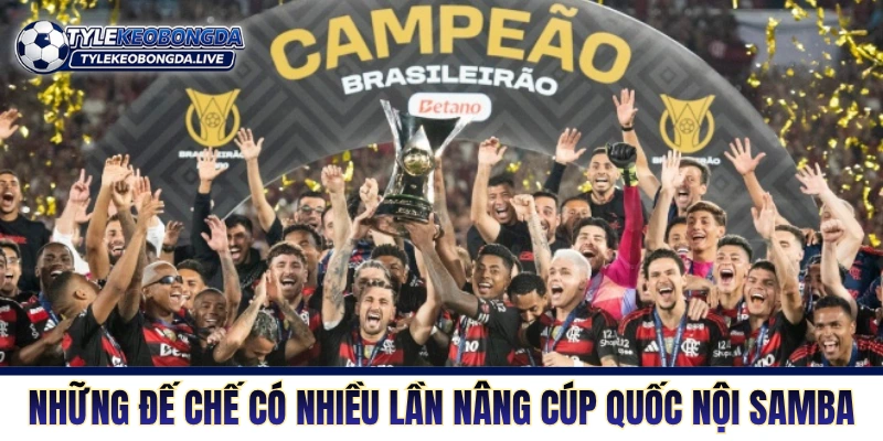 Những đế chế có nhiều lần nâng cúp quốc nội Samba