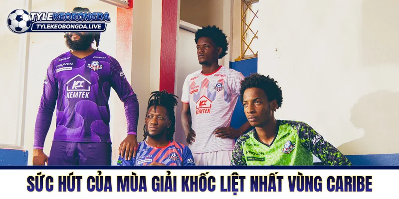 Sức hút của mùa giải khốc liệt nhất vùng Caribe