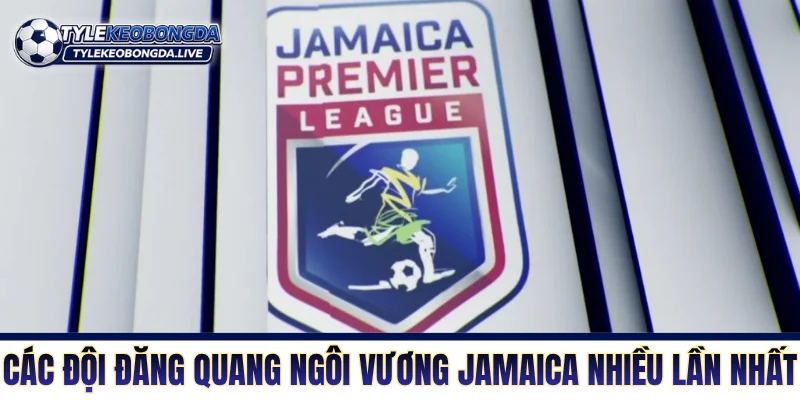 Các đội đăng quang ngôi vương Jamaica nhiều lần nhấtCác đội đăng quang ngôi vương Jamaica nhiều lần nhất