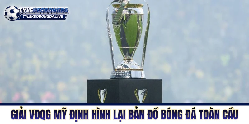 VĐQG Mỹ - Sân Khấu Bóng Đá Mỹ Điên Rồ Và Đầy Tham Vọng 5 Giải VĐQG Mỹ định hình lại bản đồ bóng đá toàn cầu