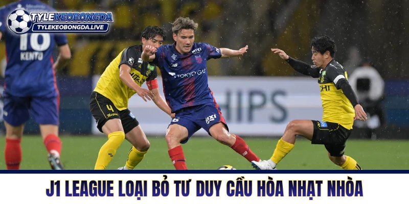 VĐQG Nhật Bản - Khám Phá Bản Sắc J-League Từ A đến Z 7 J1 League loại bỏ tư duy cầu hòa nhạt nhòa