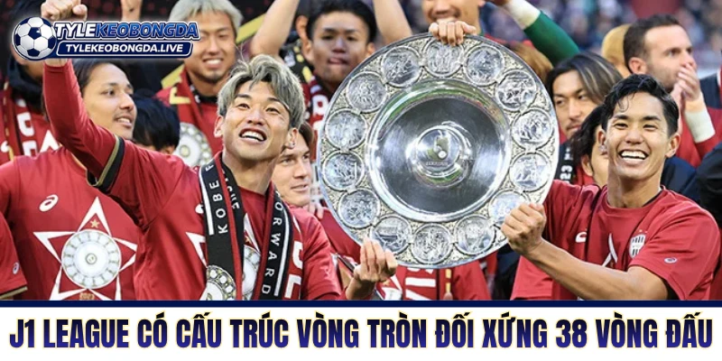 VĐQG Nhật Bản - Khám Phá Bản Sắc J-League Từ A đến Z 6 J1 League có cấu trúc vòng tròn đối xứng 38 vòng đấu