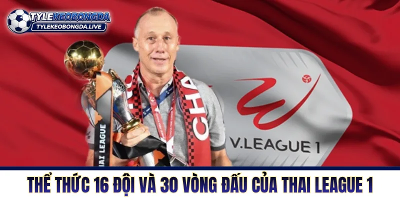 Thể thức 16 đội và 30 vòng đấu của Thai League 1