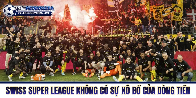 VĐQG Thụy Sỹ - Khám Phá Nơi Ươm Mầm Tài Năng Trung Âu 7 Swiss Super League không có sự xô bồ của dòng tiền