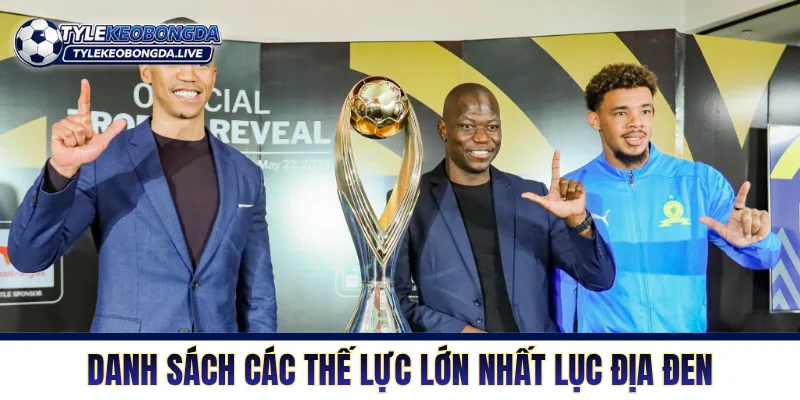 Vô Địch Châu Phi - Cơn Lốc Thể Lực Khuấy Đảo Lục Địa Đen 8 Danh sách các thế lực lớn nhất lục địa đen