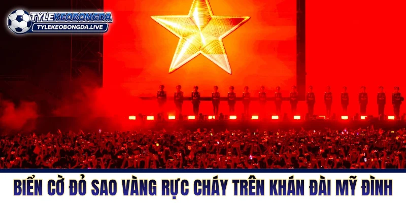 Vô Địch ĐNA - Thánh Địa Tiểu Xảo Và Không Khoan Nhượng 5 Biển cờ đỏ sao vàng rực cháy trên khán đài Mỹ Đình