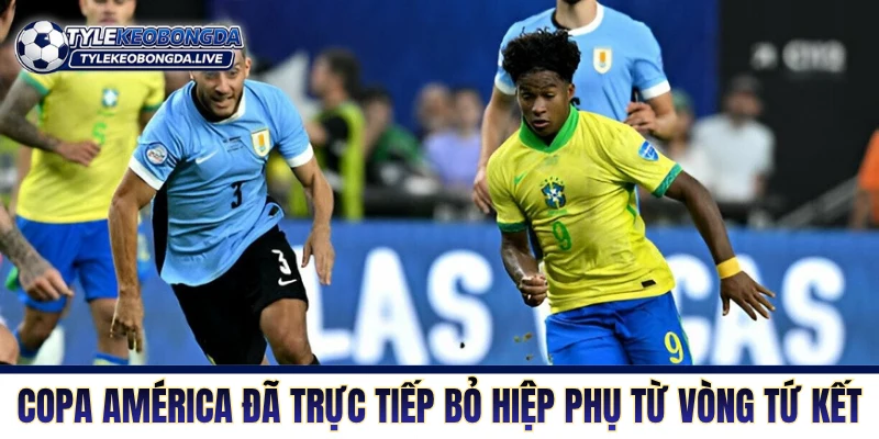 Vô Địch Nam Mỹ - Sàn Đấu Của Những Quái Kiệt Và Tiểu Xảo 6 Copa America đã trực tiếp bỏ hiệp phụ từ vòng Tứ kết